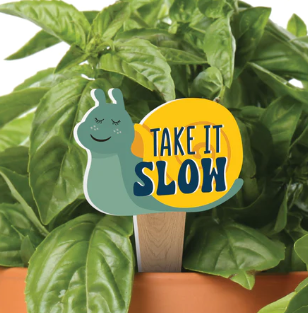 TAKE IT SLOW PLANT PAL GARDEN SIGN