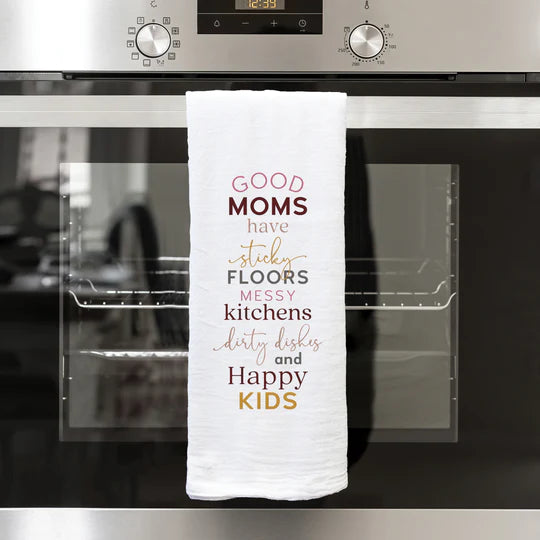 GOOD MOMS HAVE STICKY FLOORS MESSY KITCHENS TEA TOWEL