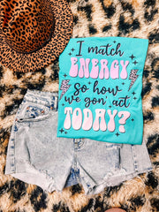 How We Gonna Act Today Graphic Tee