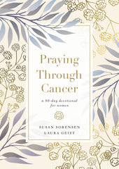 Praying Through Cancer: A 90-Day Devotional for Women