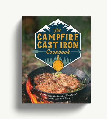 The Campfire Cast Iron Cookbook: The Ultimate Cookbook of Hearty and Delicious Cast Iron Recipes