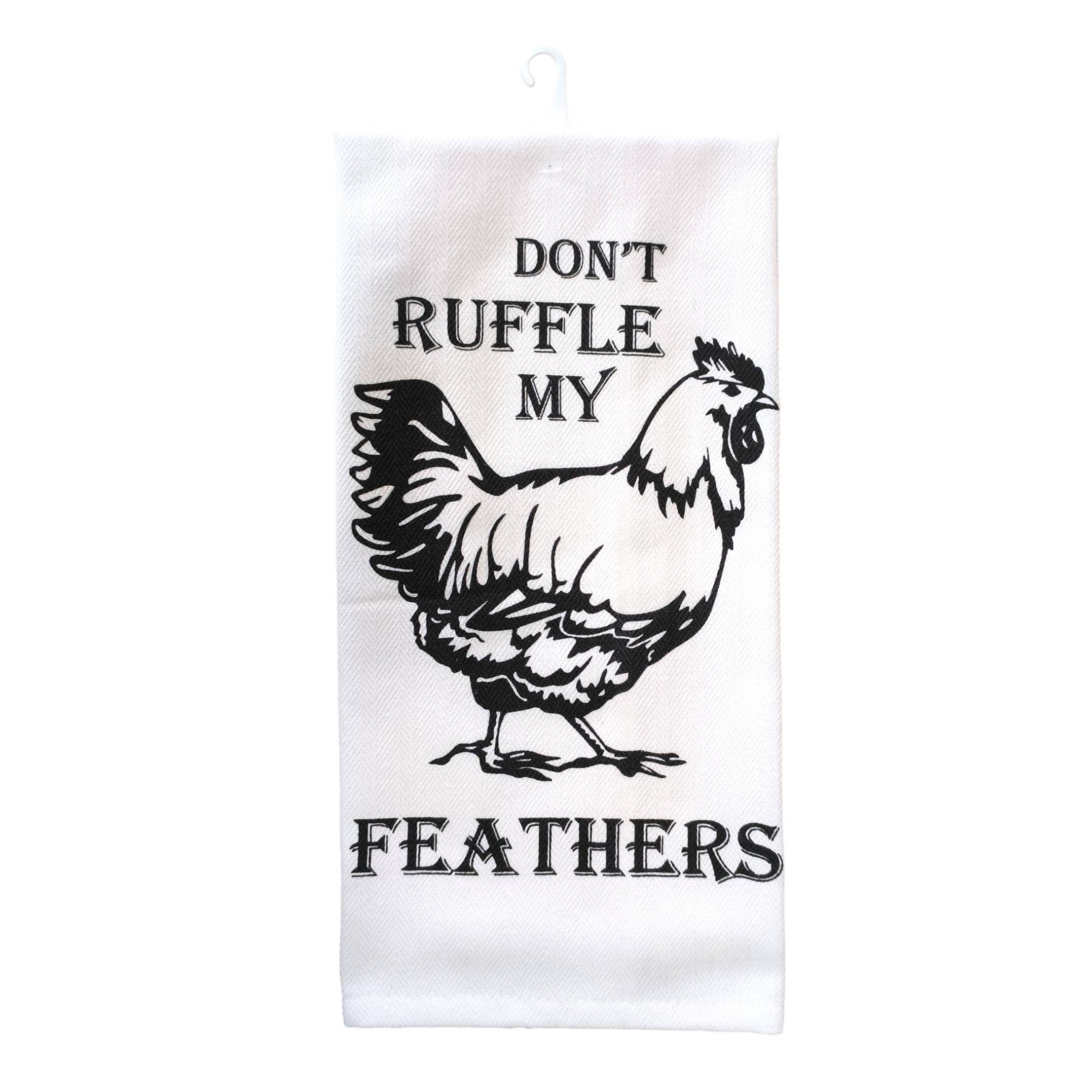 "Don't Ruffle My Feathers" Kitchen Towel