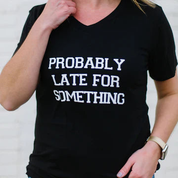 Probably Late For Something Tee Shirt