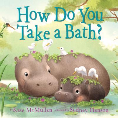 How Do You Take a Bath? Kate McMullan ,  Sydney Hanson  (Illustrations)