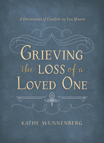 Grieving the Loss of a Loved One: A Devotional of Comfort as You Mourn
