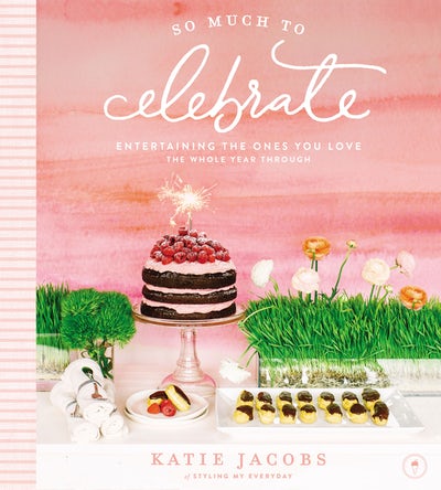 SO MUCH TO CELEBRATE by Katie Jacobs