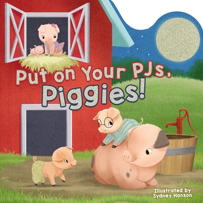 PUT ON YOUR PJS, PIGGIES! by Sydney Hanson, Laura Neutzling