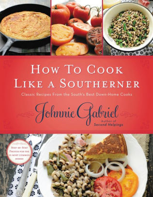How to cook like a Southerner By: Johnnie Gabriel