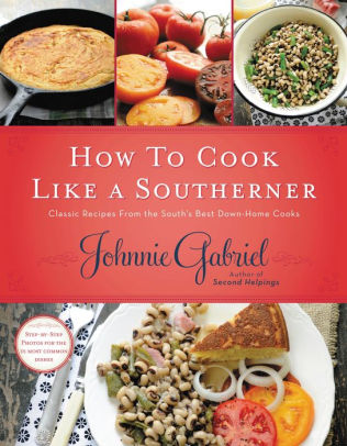 How to cook like a Southerner By: Johnnie Gabriel