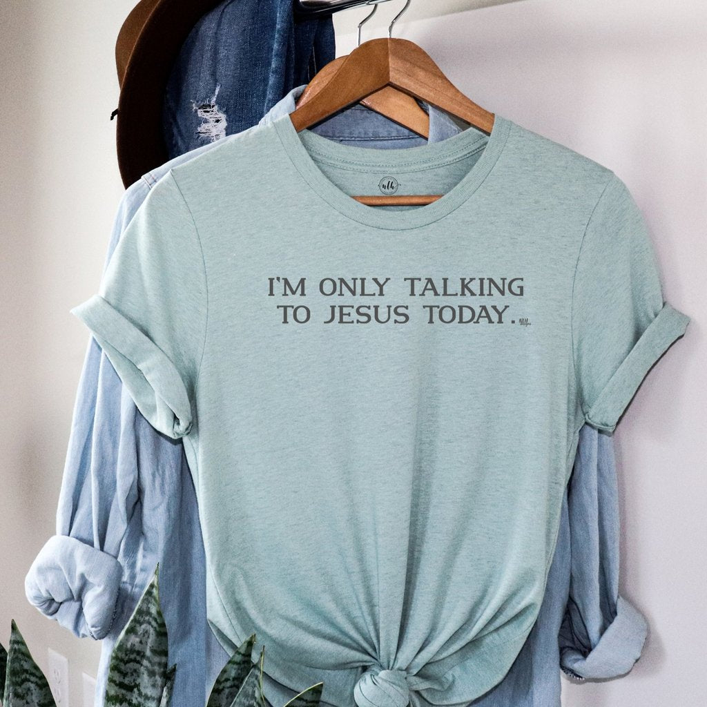 I'm only talking to Jesus Shirt