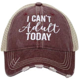 I CAN'T ADULT TODAY TRUCKER HAT