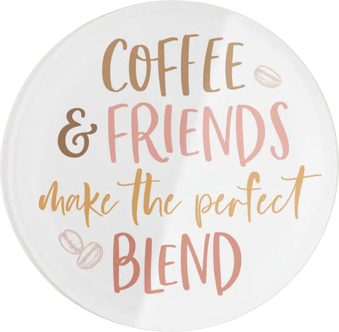 COFFEE AND FRIENDS MAKE THE PERFECT BLEND ACRYLIC CIRCLE MAGNET MAGNET