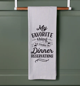 MY FAVORITE THING TO MAKE AS DINNER RESERVATIONS TEA TOWEL
