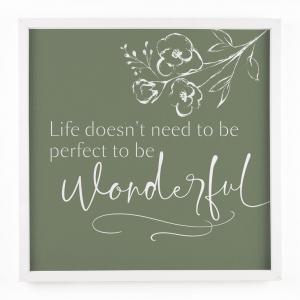 FRAMED ART Life Doesn't Need To Be Perfect To Be Wonderful