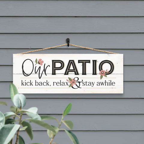 OUR PATIO. KICK BACK, RELAX, AND STAY AWHILE OUTDOOR HANGING SIGN