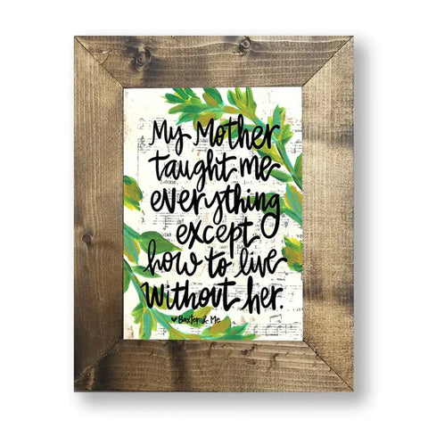 Mother Taught Me Everything - Framed Art, 8" x 10"