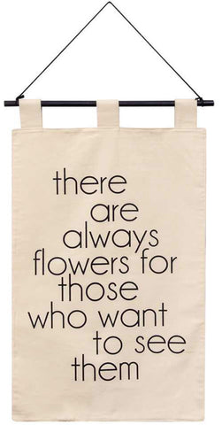 There Are Always Flowers Fabric Hanging