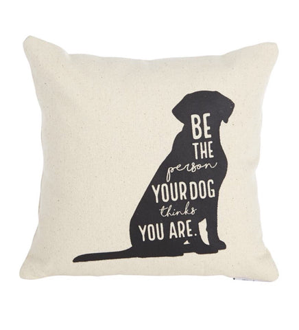 Be the person your dog thinks you are pillow